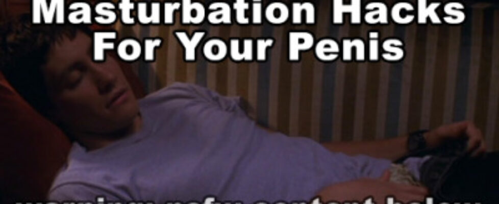 masturbation hacks for your penis